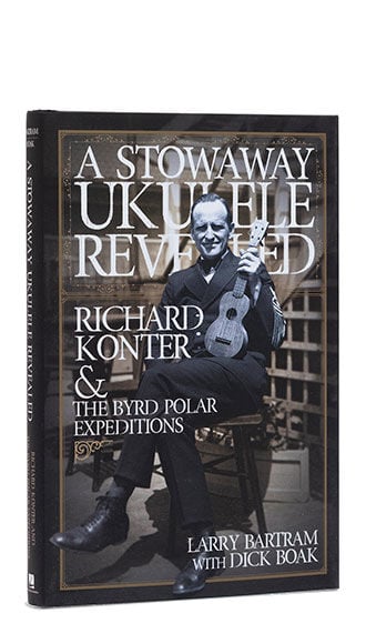 Book: A Stowaway Ukulele Revealed: Richard Konter & the Byrd Polar Expeditions